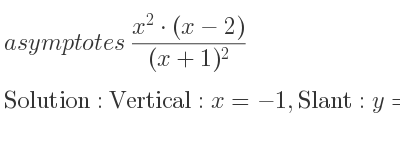 The asymptotes of (x^2*(x-2))/((x+1)^2) is Vertical: x=-1,Slant: y=x-4